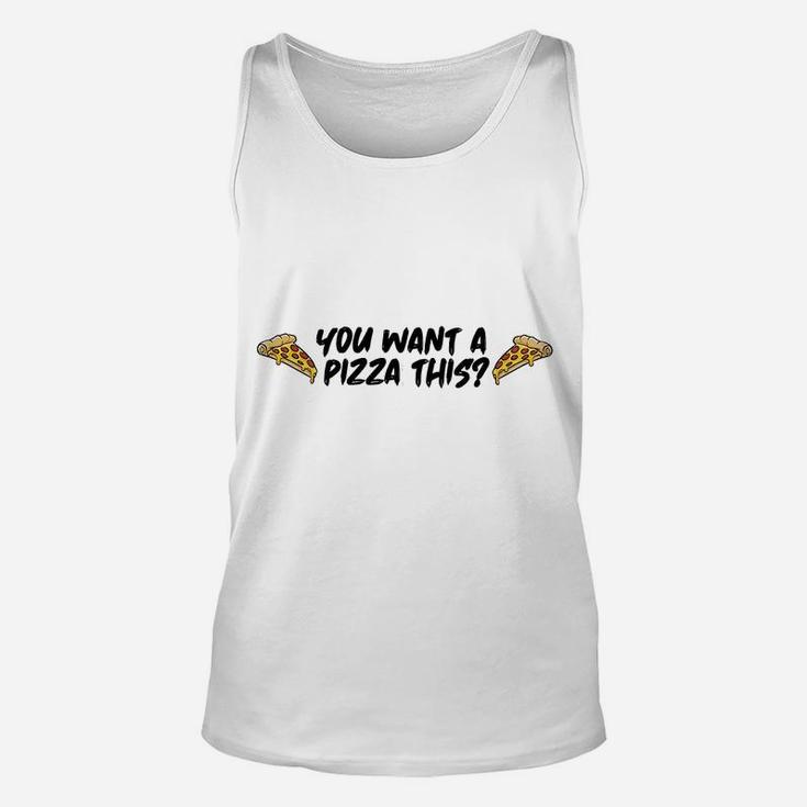 You You Want A Pizza This Unisex Tank Top