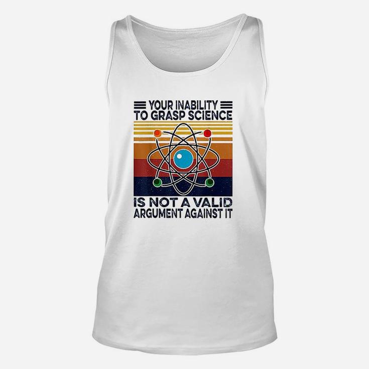 Your Inability To Grasp Science Is Not A Valid Argument Unisex Tank Top