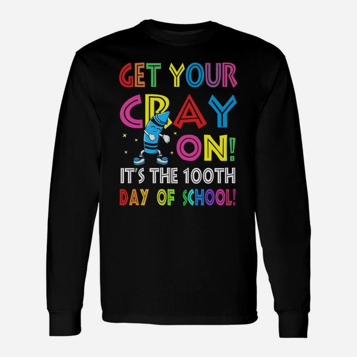 100Th Day Of School Get Your Cray On Funny Teacher Unisex Long Sleeve