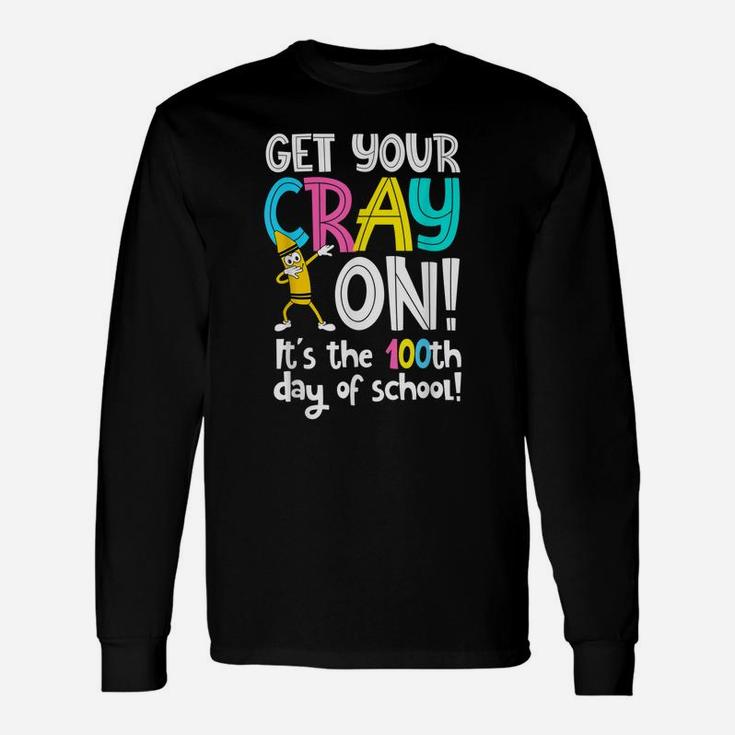 100th Day Of School Get Your Cray On Teacher Long Sleeve T-Shirt