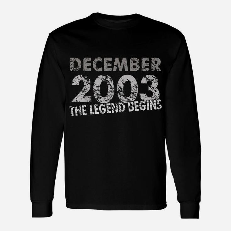 16Th Birthday Gift - Decmeber 2003 - The Legend Begins Unisex Long Sleeve