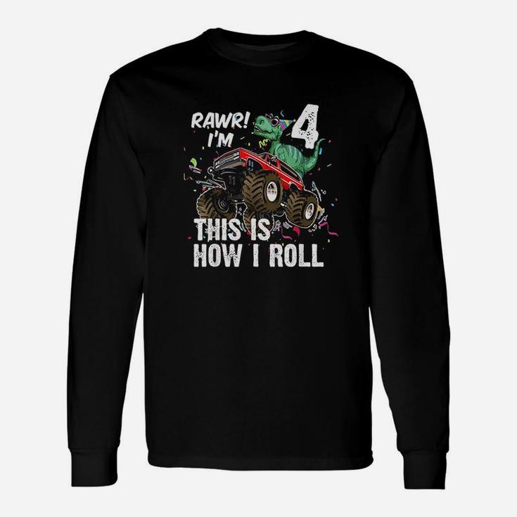 4 Years Dinosaur Riding Monster Truck This Is How I Roll Unisex Long Sleeve