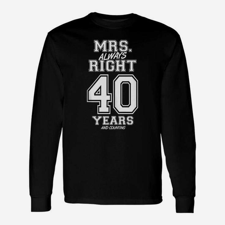 40 Years Being Mrs Always Right Funny Couples Anniversary Unisex Long Sleeve