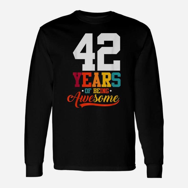 42 Years Of Being Awesome Gifts 42 Years Old 42Nd Birthday Unisex Long Sleeve