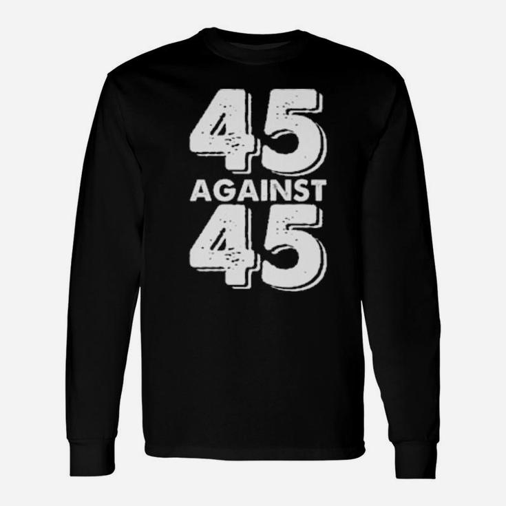 45 Against 45 Long Sleeve T-Shirt