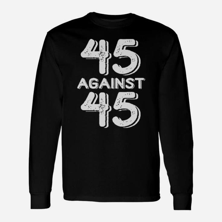 45 Against 45 Long Sleeve T-Shirt