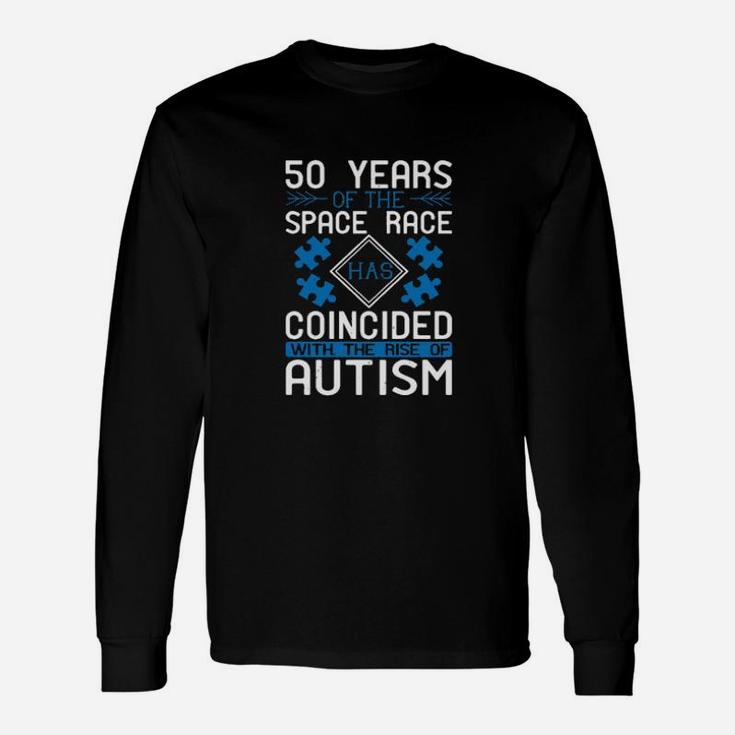 50 Years Of The Space Race Has Coincided With The Rise Of Autism Long Sleeve T-Shirt