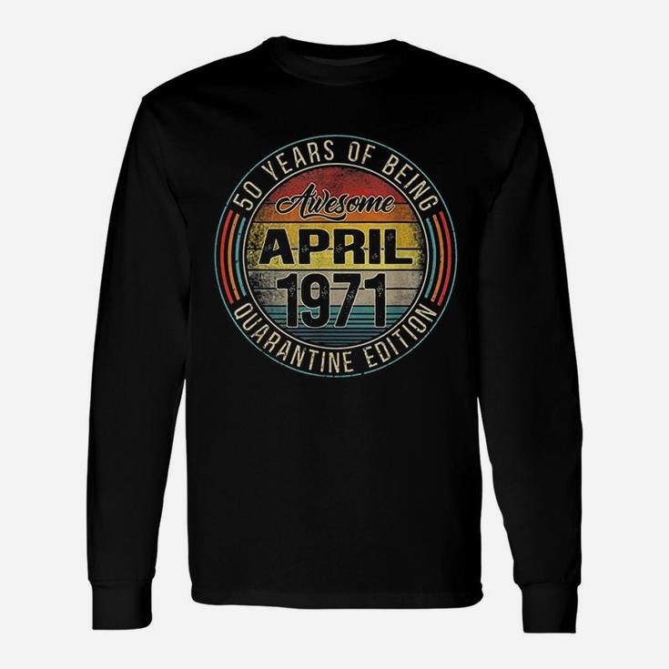 50Th Birthday April 1971 50 Years Old Unisex Long Sleeve