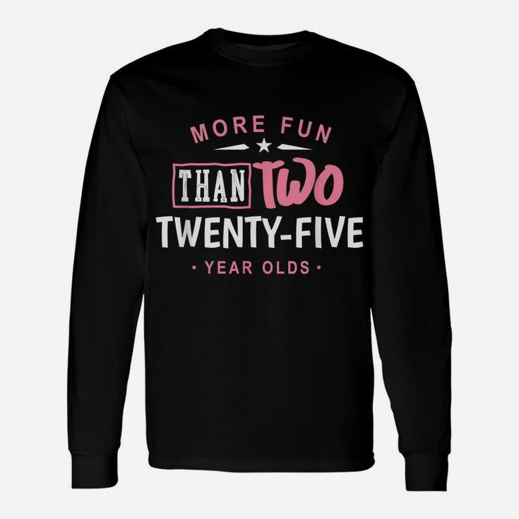 50Th Birthday Shirt More Fun Than Two 25 Years Old Funny Unisex Long Sleeve