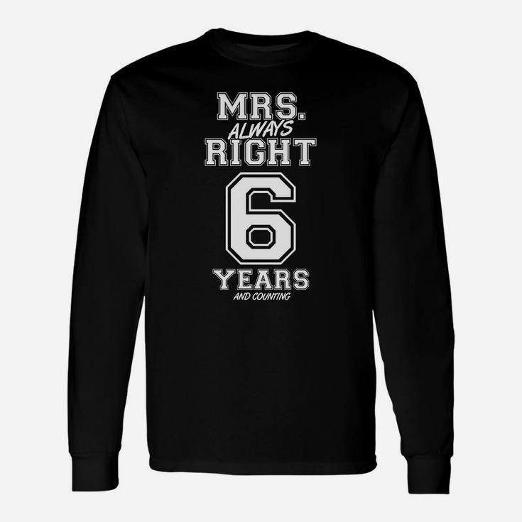 6 Years Being Mrs Always Right Funny Couples Anniversary Unisex Long Sleeve