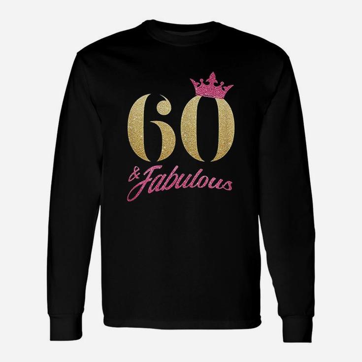 60 And Fabulous  60Th Birthday 60 Years Gift Unisex Long Sleeve