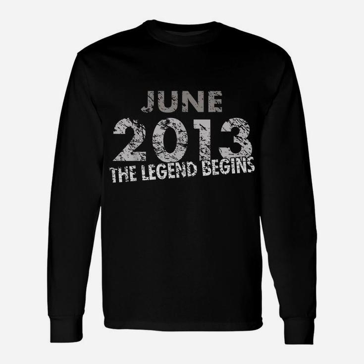6Th Birthday Shirt - June 2013 - The Legend Begins Unisex Long Sleeve