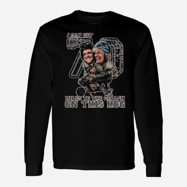 I Can Get 70 Miles To The Gallon On This Hog Long Sleeve T-Shirt