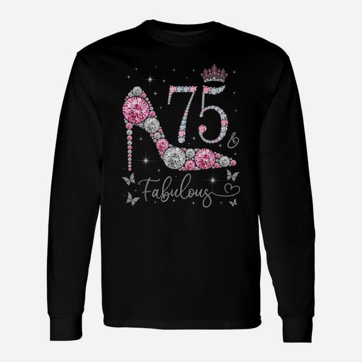 75 & Fabulous, 75 Years Old And Fabulous, 75Th Birthday Unisex Long Sleeve