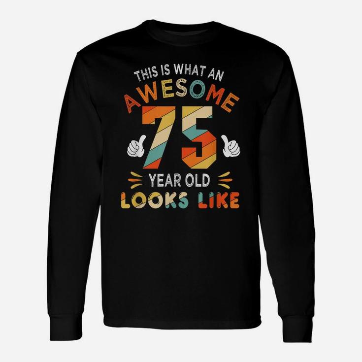 75Th Birthday Gift 75 Years Old Looks Like Funny 75Th Bday Unisex Long Sleeve