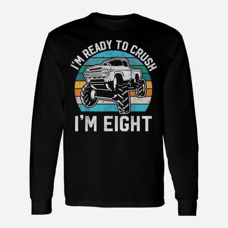 8Th Birthday Gift Monster Truck Ready To Crush Im 8 Year Old Unisex Long Sleeve