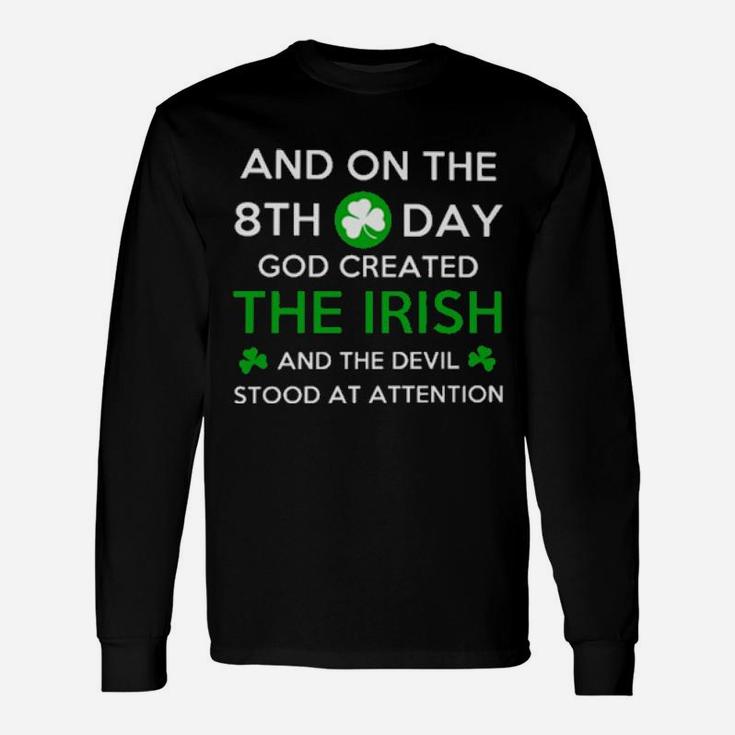 And On The 8Th Day God Created The Irish And The Devil Stood At Attention Long Sleeve T-Shirt