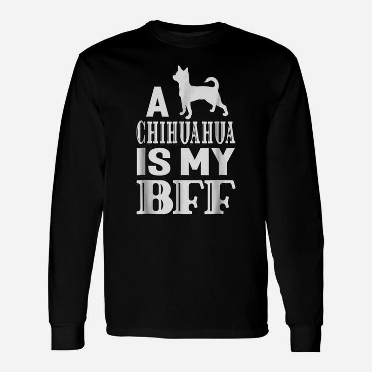 A Chihuahua Dog Is My Bff Best Friend Animal Gift T-Shirt Unisex Long Sleeve