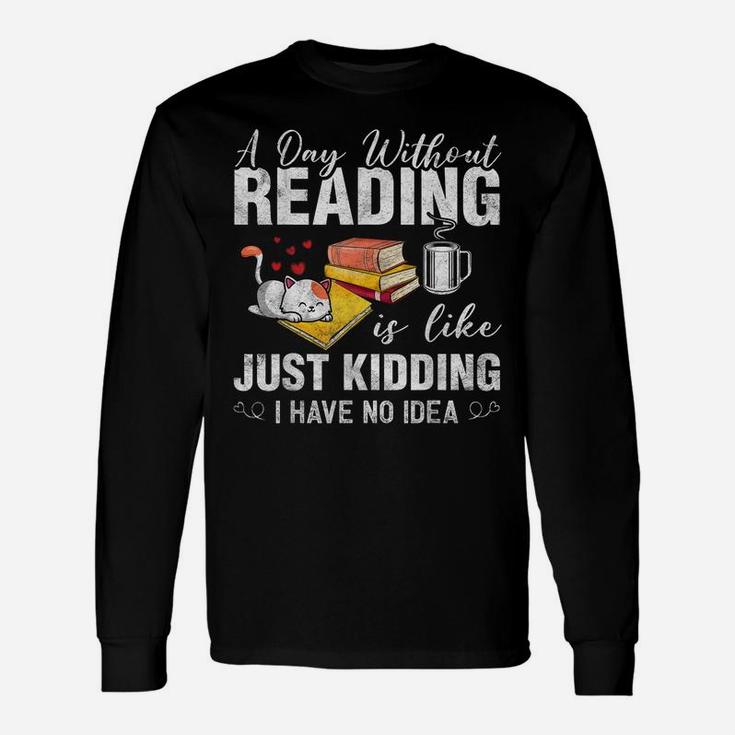 A Day Without Reading Funny Bookworm Cat Coffee Book Lovers Unisex Long Sleeve