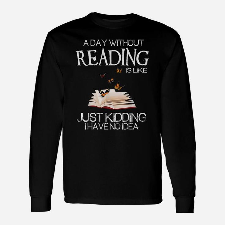 A Day Without Reading Is Like Funny Bookworm Tshirt Unisex Long Sleeve