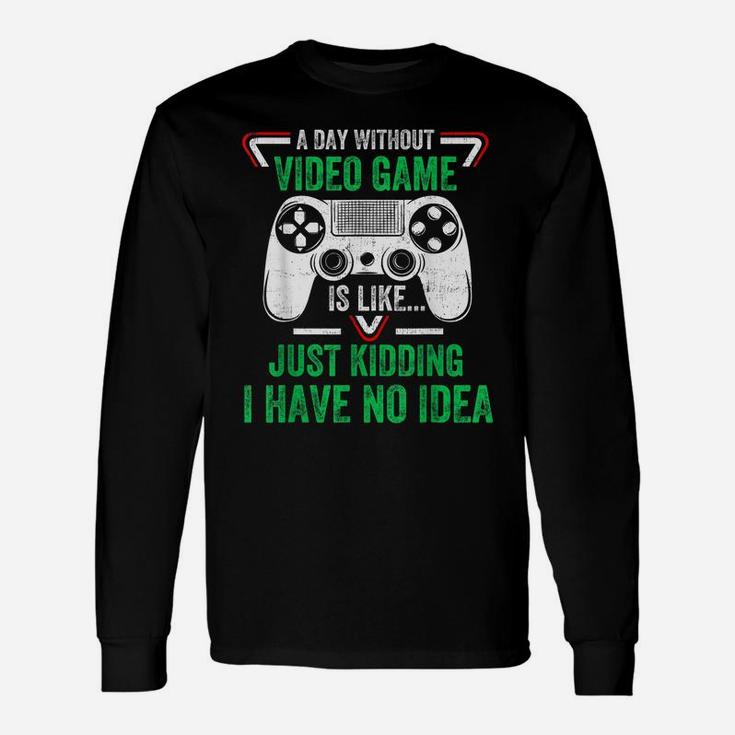 A Day Without Video Games Funny Video Gamer Gifts Gaming Unisex Long Sleeve