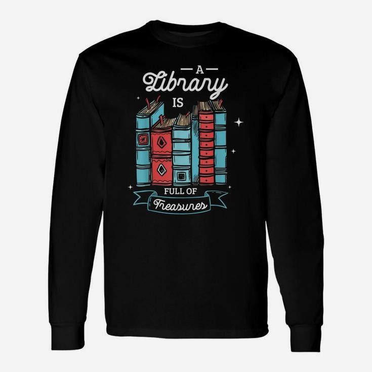 A Library Is Full Of Treasures For A Librarian Library Book Unisex Long Sleeve