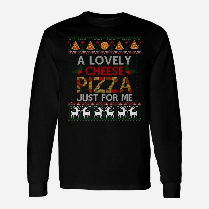A Lovely Cheese Pizza Just For Me Alone Home Christmas Gift Unisex Long Sleeve
