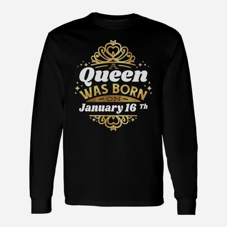 A Queen Was Born On January 16Th Birthday 16 Cute Gift Idea Unisex Long Sleeve