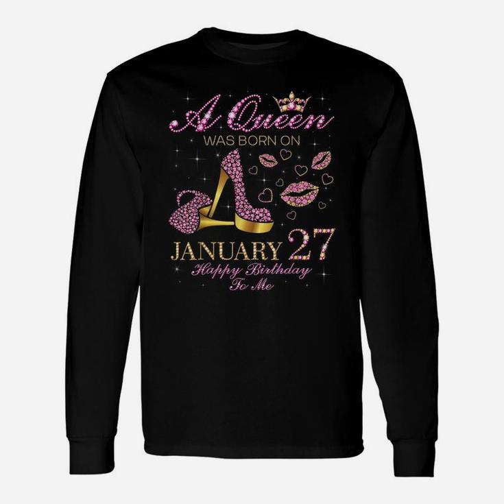 A Queen Was Born On January 27 Happy Birthday To Me Gift Unisex Long Sleeve