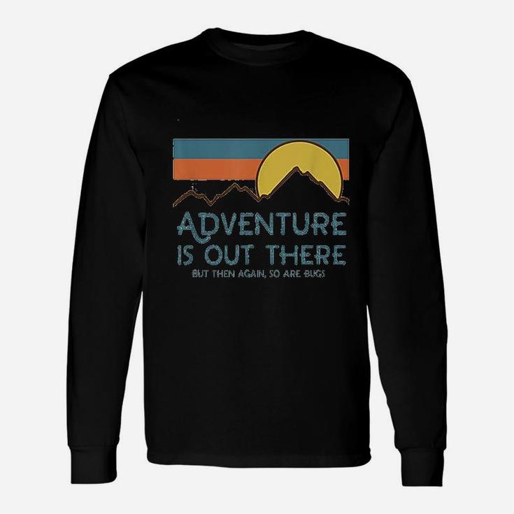 Adventure Is Out There But Then Again So Are Bugs Unisex Long Sleeve