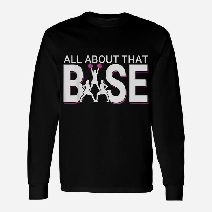 All About That Base - Funny Cheerleading Cheer Unisex Long Sleeve