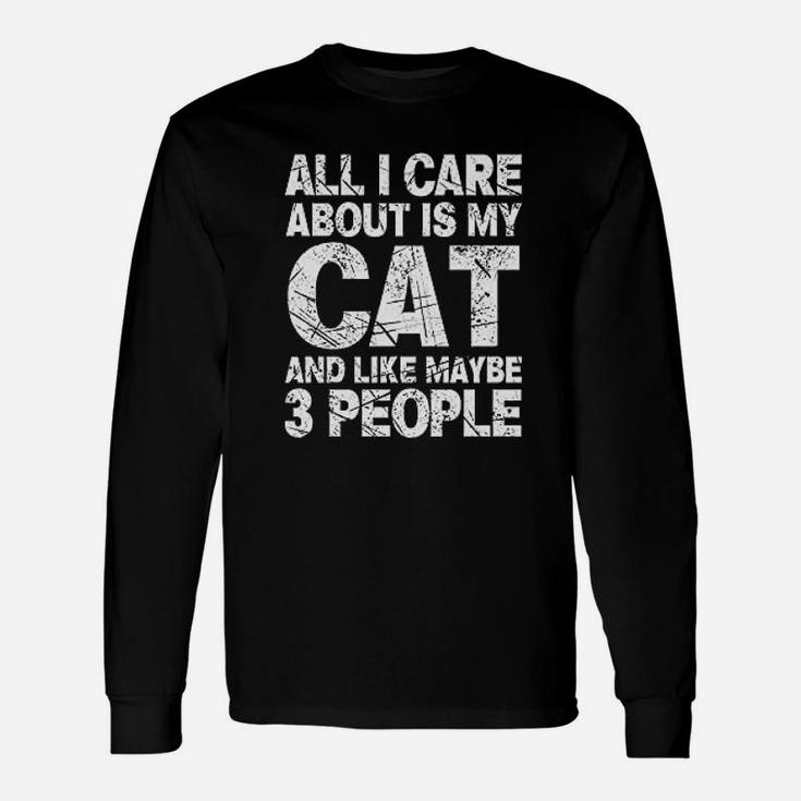 All I Care About Is My Cat And Like 3 People Funny Cat Lover Unisex Long Sleeve