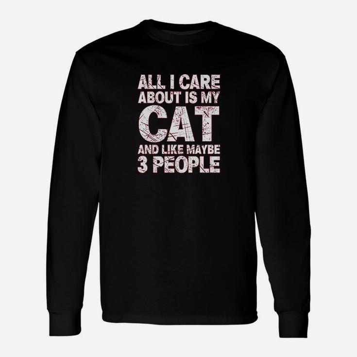 All I Care About Is My Cat And Like 3 People Unisex Long Sleeve