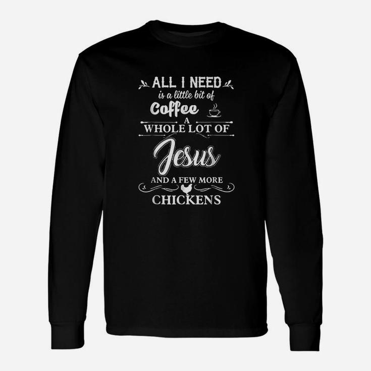 All I Need Is A Little Bit Of Coffee A Whole Lot Of Jesus Unisex Long Sleeve
