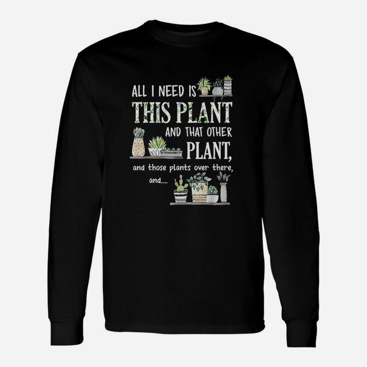 All I Need Is This Plant And That Other Plant Unisex Long Sleeve