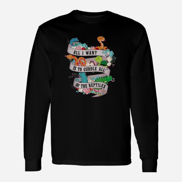 All I Want Is To Cuddle All Of The Reptiles Lover Gift Unisex Long Sleeve