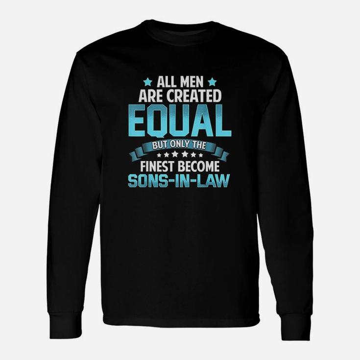 All Men Created Equal But Finest Become Sons In Law Unisex Long Sleeve