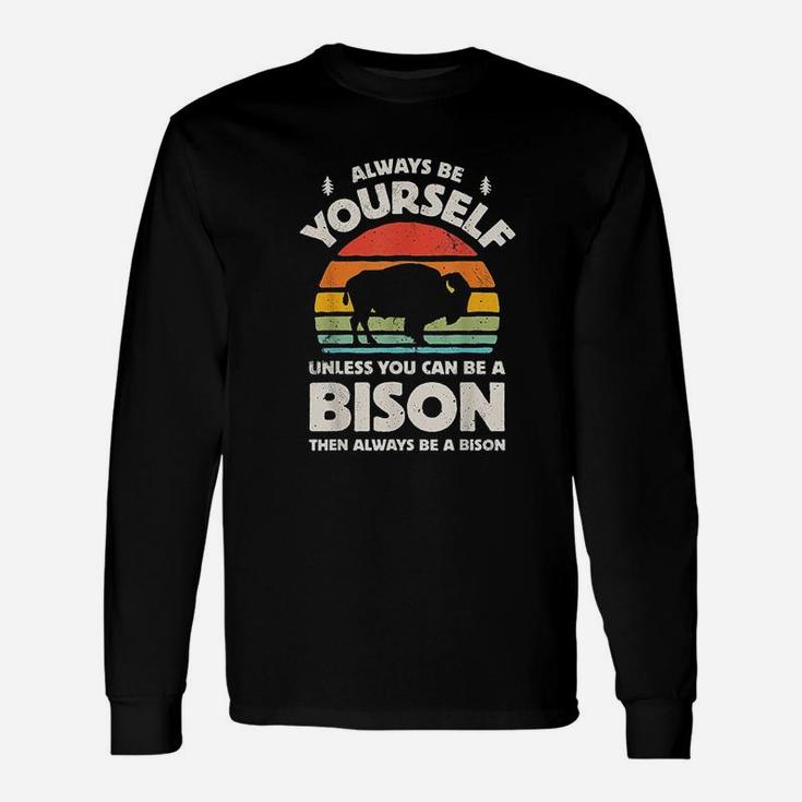 Always Be Yourself Unless You Can Be A Bison Unisex Long Sleeve