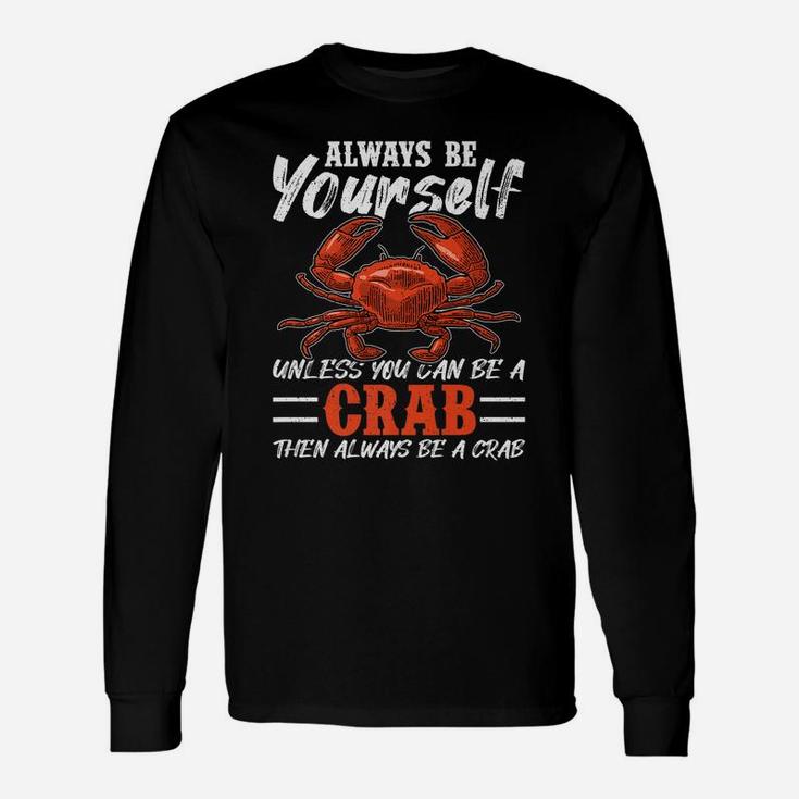 Always Be Yourself Unless You Can Be A Crab Unisex Long Sleeve