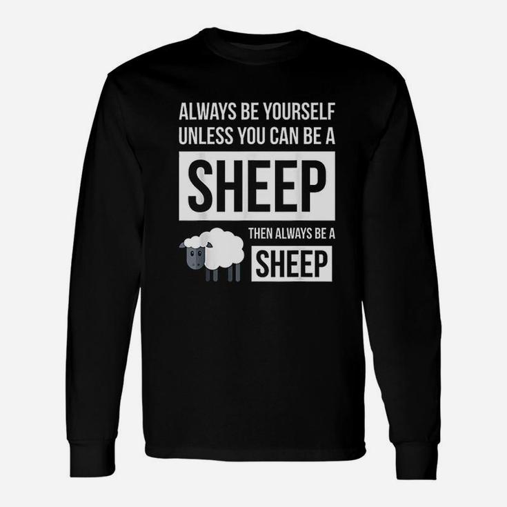 Always Be Yourself Unless You Can Be A Sheep Unisex Long Sleeve