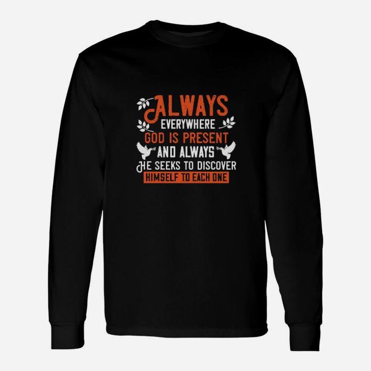 Always Everywhere God Is Present And Always He Seeks To Discover Himself To Each One Long Sleeve T-Shirt