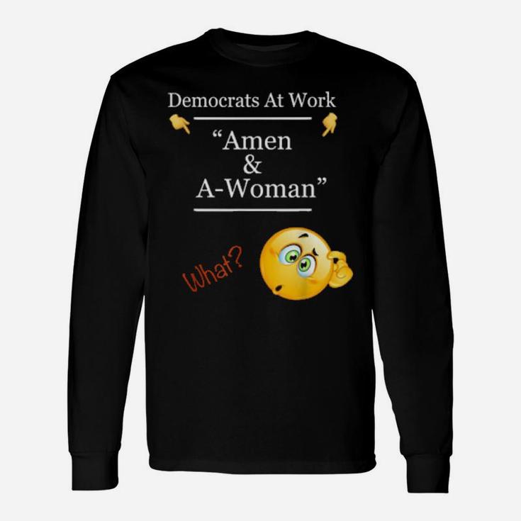Amen And Awoman Democrats At Work Long Sleeve T-Shirt