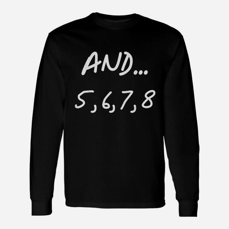And 5 6 7 8  Dance Ballet Jazz Hip Hop Funny Unisex Long Sleeve