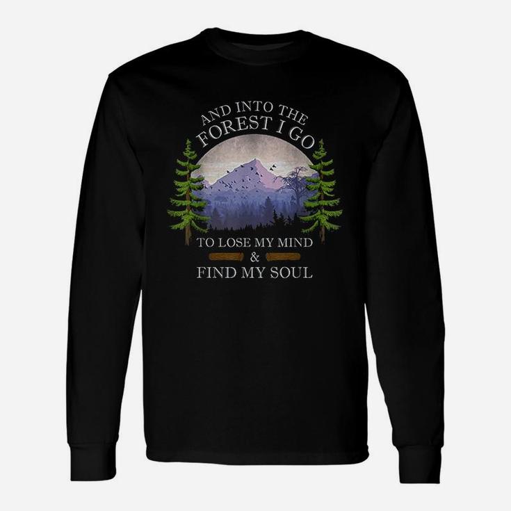 And Into The Forest I Go To Lose My Mind And Find My Soul Unisex Long Sleeve
