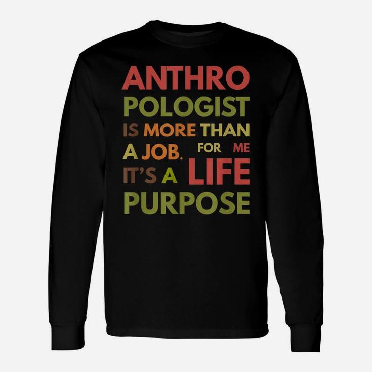 Anthropologist Is Not A Job It's A Life Purpose Unisex Long Sleeve