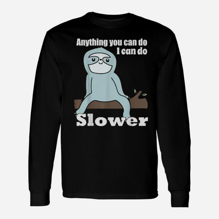 Anything You Can Do I Can Do Slower Long Sleeve T-Shirt