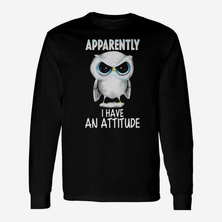Apparently I Have An Attitude Owl Long Sleeve T-Shirt