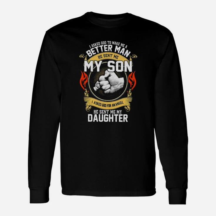 I Asked God To Make Me A Better Son Long Sleeve T-Shirt