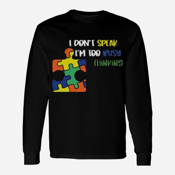 Autism I Don't Speak I'm Too Busy Thinking Hoodie Long Sleeve T-Shirt