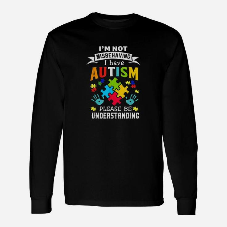 I Have Autism Im Not Misbehaving Autism Awareness Long Sleeve T-Shirt
